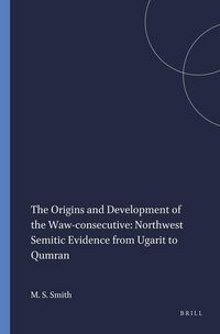 Produktbild: The Origins and Development of the Waw-Consecutive: Northwest Semitic Evidence from Ugarit to Qumran