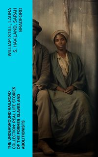 Produktbild: The Underground Railroad Collection: Real Life Stories of the Former Slaves and Abolitionists