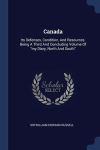 Produktbild: Canada: Its Defenses, Condition, And Resources. Being A Third And Concluding Volume Of my Diary, North And South