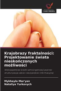 Produktbild: Krajobrazy fraktalno&iquest;ci: Projektowanie &iquest;wiata niesko&iquest;czonych mo&iquest;liwo&iquest;ci