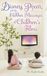 Produktbild: Disney, Pixar, and the Hidden Messages of Children's Films