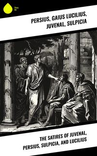 Produktbild: The Satires of Juvenal, Persius, Sulpicia, and Lucilius