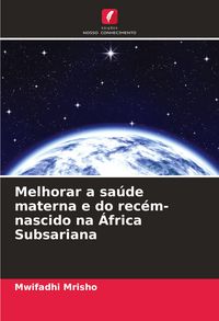Produktbild: Melhorar a sa&uacute;de materna e do rec&eacute;m-nascido na &Aacute;frica Subsariana
