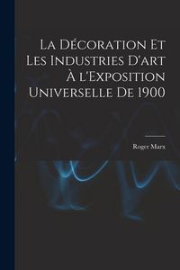 Produktbild: La d&eacute;coration et les industries d'art &agrave; l'Exposition universelle de 1900