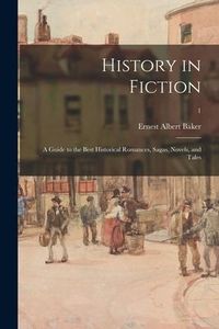 Produktbild: History in Fiction; a Guide to the Best Historical Romances, Sagas, Novels, and Tales; 1