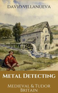 Produktbild: Metal Detecting Medieval and Tudor Britain (Metal Detecting Britain, #5)