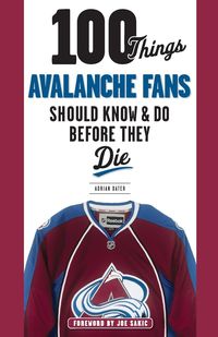 Produktbild: 100 Things Avalanche Fans Should Know & Do Before They Die