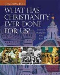 Produktbild: Hill, P: What Has Christianity Ever Done for Us?