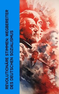 Produktbild: Revolution&auml;re Stimmen: Wegbereiter des deutschen Sozialismus