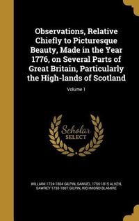Produktbild: Observations, Relative Chiefly to Picturesque Beauty, Made in the Year 1776, on Several Parts of Great Britain, Particularly the High-lands of Scotland; Volume 1