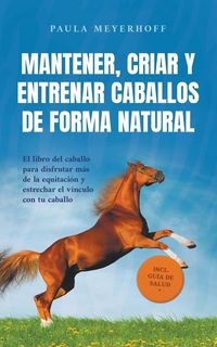 Produktbild: Mantener, criar y entrenar caballos de forma natural