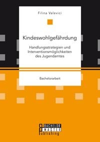 Produktbild: Kindeswohlgef&auml;hrdung: Handlungsstrategien und Interventionsm&ouml;glichkeiten des Jugendamtes