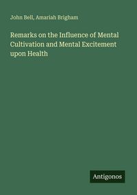 Produktbild: Remarks on the Influence of Mental Cultivation and Mental Excitement upon Health