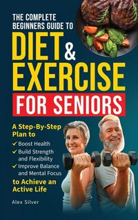 Produktbild: The Complete Beginners Guide to Diet and Exercise for Seniors