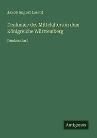 Produktbild: Denkmale des Mittelalters in dem K&ouml;nigreiche W&uuml;rttemberg