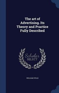 Produktbild: The art of Advertising. Its Theory and Practice Fully Described