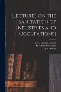 Produktbild: [Lectures on the Sanitation of Industries and Occupations] [electronic Resource]