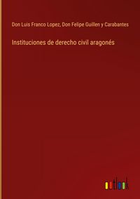 Produktbild: Instituciones de derecho civil aragon&eacute;s