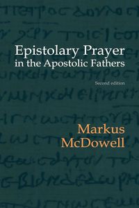 Produktbild: Epistolary Prayer in the Apostolic Fathers: With Commemtary on the Greek Text