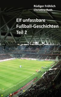 Bild vom Artikel Elf unfassbare Fußball-Geschichten - Teil 2 vom Autor Rüdiger Fröhlich