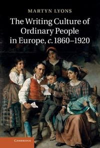 Produktbild: The Writing Culture of Ordinary People in Europe, C.1860 1920