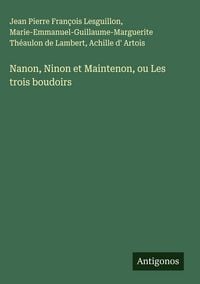 Produktbild: Nanon, Ninon et Maintenon, ou Les trois boudoirs