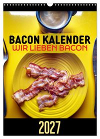 Produktbild: Bacon Kalender - Wir lieben Bacon (Wandkalender 2027 DIN A3 hoch), CALVENDO Monatskalender