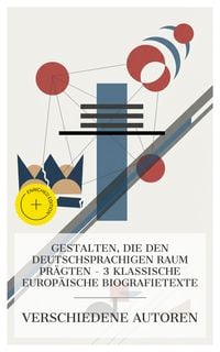 Produktbild: Gestalten, die den deutschsprachigen Raum pr&auml;gten - 3 klassische europ&auml;ische Biografietexte