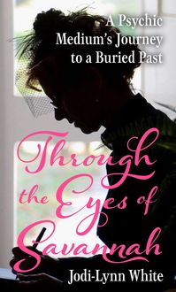 Produktbild: Through the Eyes of Savannah: A Psychic Medium's Journey to a Buried Past