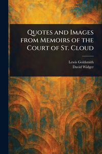 Produktbild: Quotes and Images From Memoirs of the Court of St. Cloud