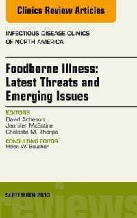 Produktbild: Foodborne Illness: Latest Threats and Emerging Issues, an Issue of Infectious Disease Clinics