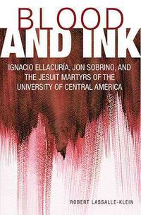 Produktbild: Blood and Ink; Ignacio Ellacuria, Jon Sobrino, and the Jesuit Martyrs of the University of Central America