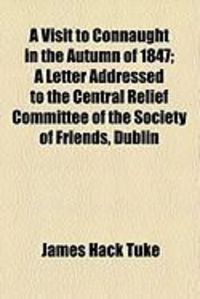 Produktbild: A Visit to Connaught in the Autumn of 1847; A Letter Addressed to the Central Relief Committee of the Society of Friends, Dublin