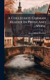 Produktbild: A Collegiate German Reader In Prose And Verse