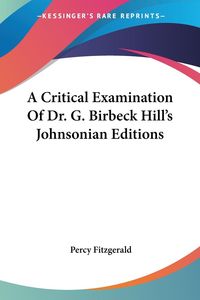 Produktbild: A Critical Examination Of Dr. G. Birbeck Hill's Johnsonian Editions