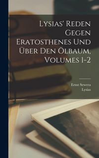 Produktbild: Lysias' Reden Gegen Eratosthenes Und &Uuml;ber Den &Ouml;lbaum, Volumes 1-2