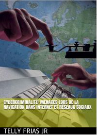 Produktbild: Cybercriminalit&eacute;: Menaces Li&eacute;es &agrave; La Navigation sur Internet et aux R&eacute;seaux Sociaux