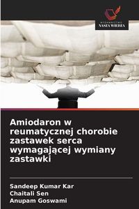 Produktbild: Amiodaron w reumatycznej chorobie zastawek serca wymagaj&iquest;cej wymiany zastawki