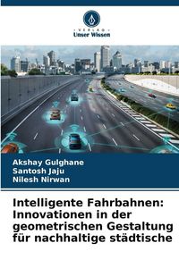 Produktbild: Intelligente Fahrbahnen: Innovationen in der geometrischen Gestaltung f&uuml;r nachhaltige st&auml;dtische