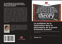 Produktbild: Le probl&egrave;me de la domination dans la philosophie de la praxis d'Antonio Gramsci