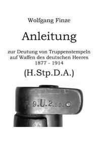 Produktbild: Anleitung zur Deutung von Truppenstempeln auf Waffen des deutschen Heeres 1877 - 1914