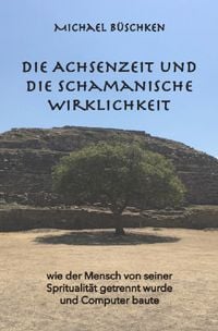 Produktbild: Die Achsenzeit und die schamanische Wirklichkeit