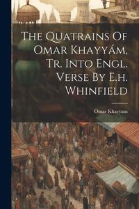 Produktbild: The Quatrains Of Omar Khayy&aacute;m, Tr. Into Engl. Verse By E.h. Whinfield