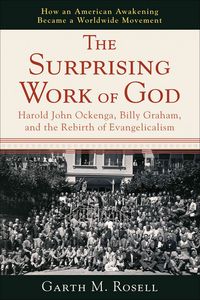 Produktbild: The Surprising Work of God: Harold John Ockenga, Billy Graham, and the Rebirth of Evangelicalism