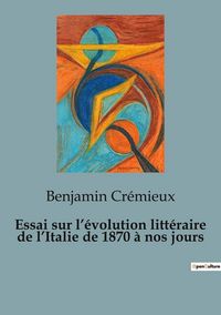 Produktbild: Essai sur l'&eacute;volution litt&eacute;raire de l'Italie de 1870 &agrave; nos jours