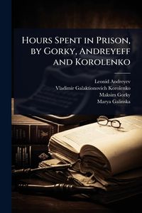 Produktbild: Hours Spent in Prison, by Gorky, Andreyeff and Korolenko
