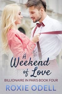 Produktbild: A Weekend of Love (Billionaire in Paris, #4)
