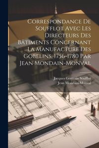 Produktbild: Correspondance de Soufflot avec les directeurs des b&acirc;timents concernant la manufacture des Gobelins, 1756-1780 par Jean Mondain-Monval
