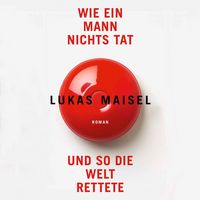 Produktbild: Wie ein Mann nichts tat und so die Welt rettete