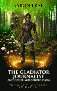 Produktbild: The Gladiator Journalist and Other Murderous Flora